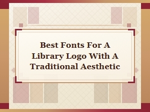 Top Traditional Fonts for a Library Logo