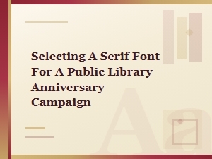 Selecting a Timeless Serif Font for a Library Anniversary