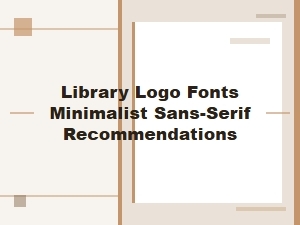 Minimalist Sans-Serif Fonts for Library Logos