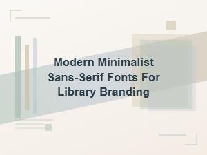 Modern Sans-Serif Fonts for Library Branding