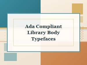 Choosing Ada Compliant Library Body Typefaces for Readability