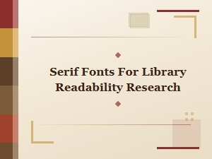 Studying Serif Fonts for Library Readability